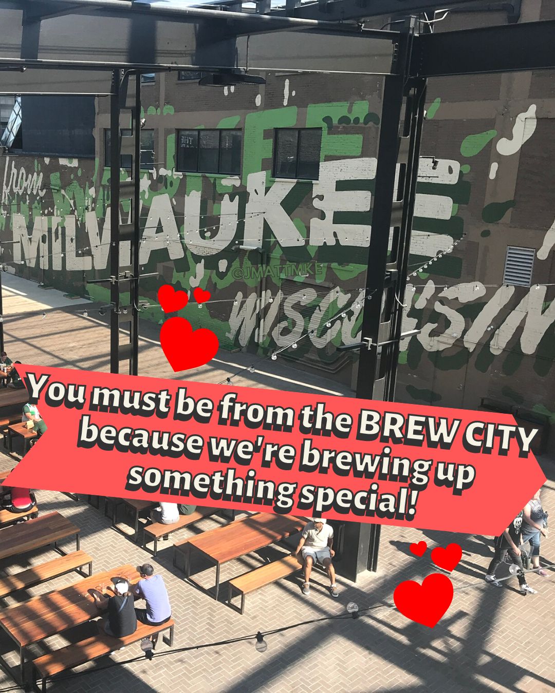 “You must be from the Brew City because we’re brewing up something special!”
