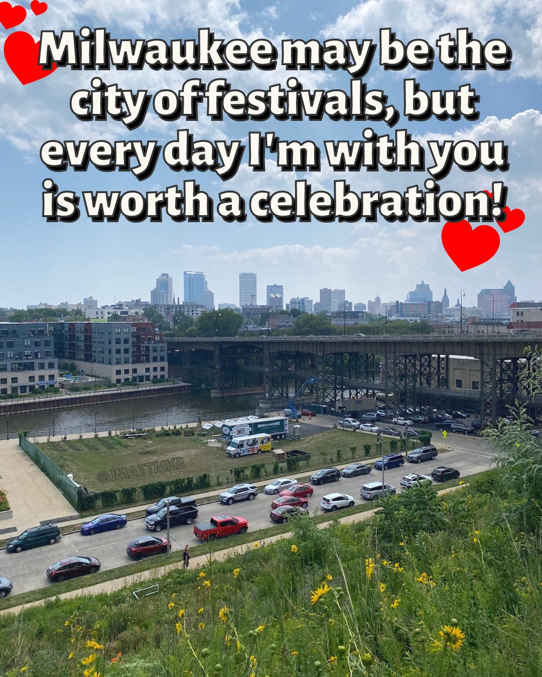 “Milwaukee may be the city of festivals, but every day I’m with you is worth a celebration!”