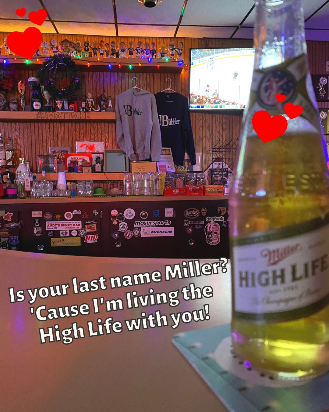 “Is your last name Miller? ‘Cause I’m living the High Life with you!”