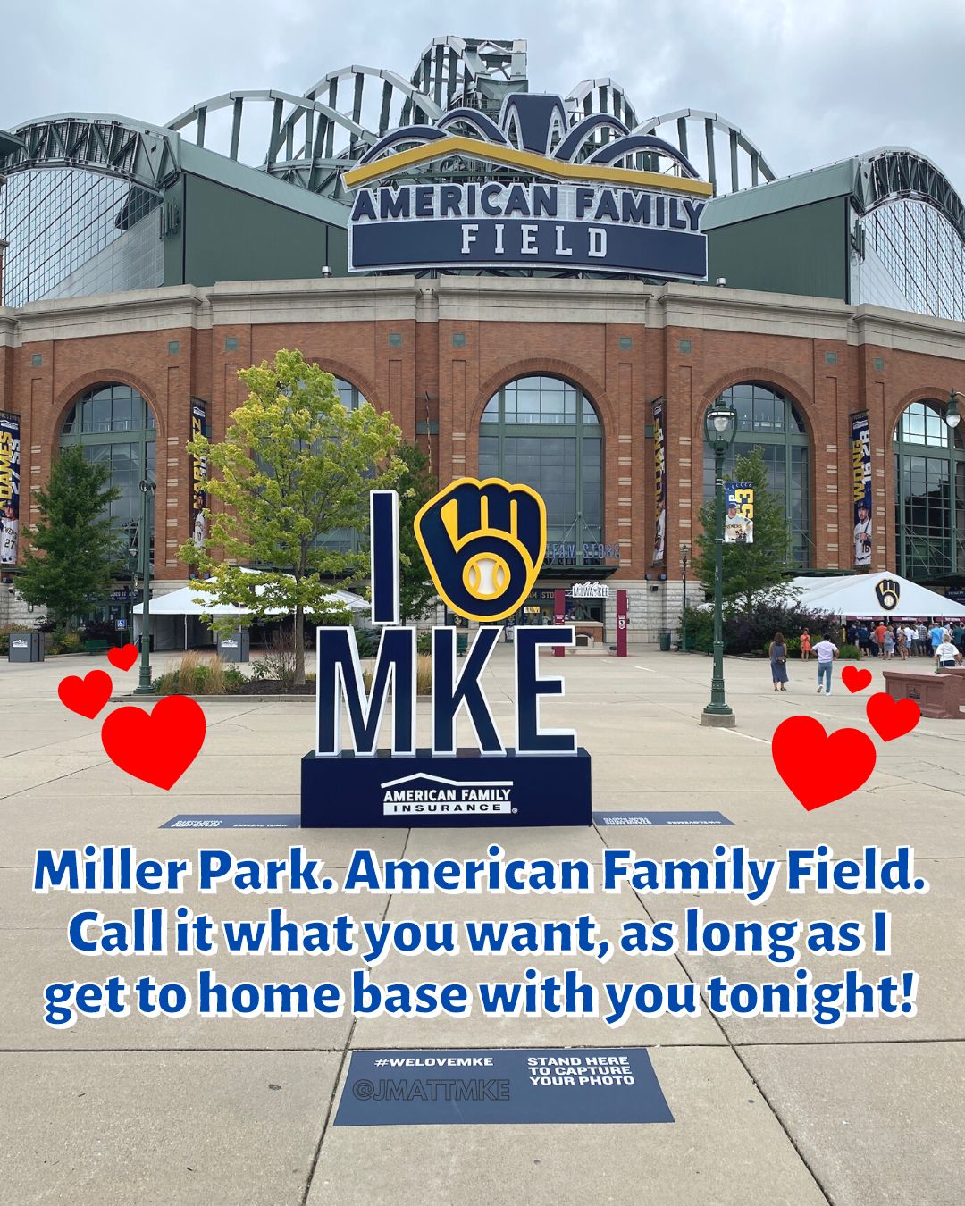 “Miller Park. American Family Field. Call it what you want, as long as I get to home base with you tonight!”