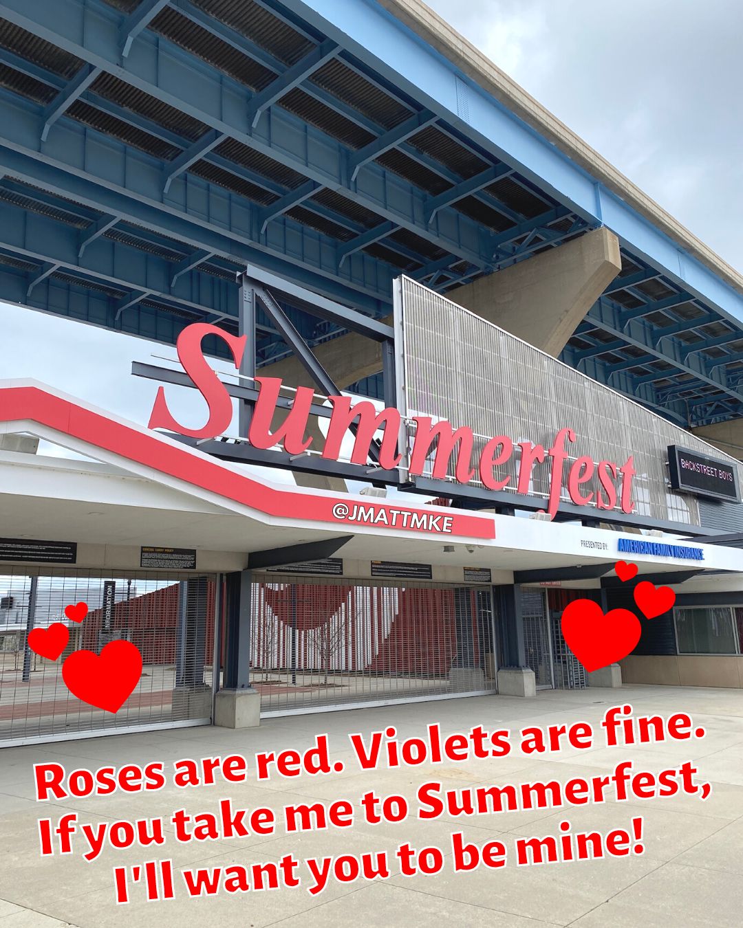 “Roses are red. Violets are fine. If you take me to Summerfest, I’ll want you to be mine!”
