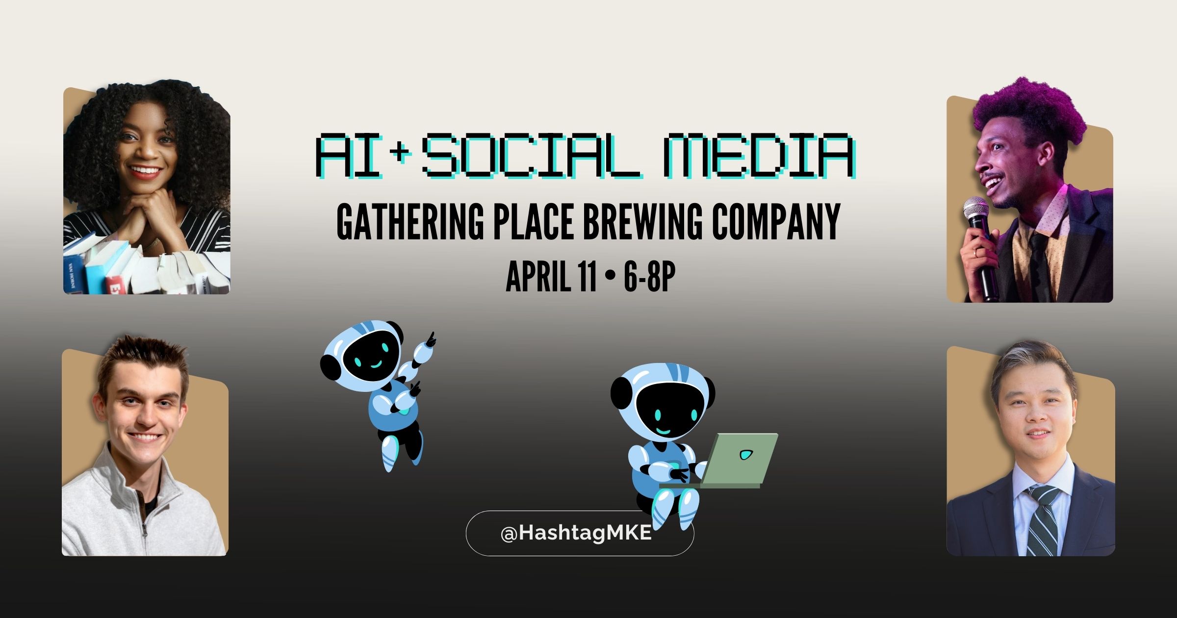 "A.I. and social media at Gathering Place Brewing Company on April 11th from 6 to 8 p.m." Four headshots included of guests attending the event and two cartoon robots are placed on the graphic.