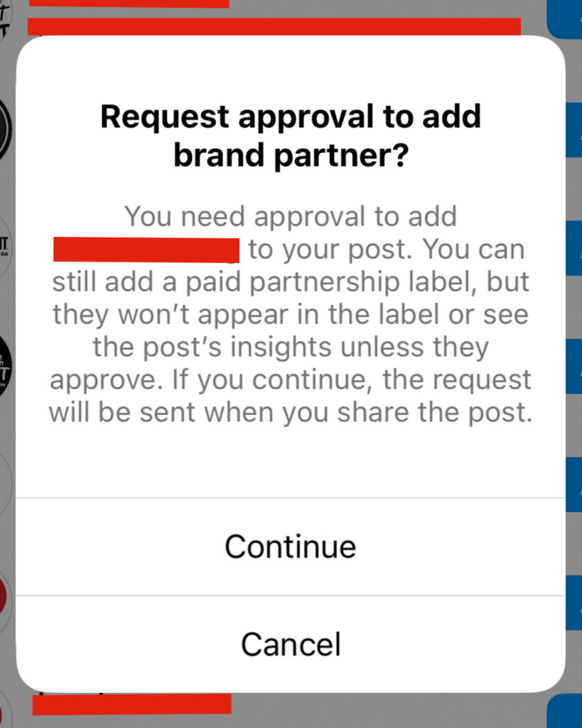 "Request approval to add brand partner? You need approval to add the brand to your post. You can still add a paid partnership label, but they won't appear in the label or see the post's insights unless they approve. If you continue, the request will be sent when you share the post. Continue. Cancel."