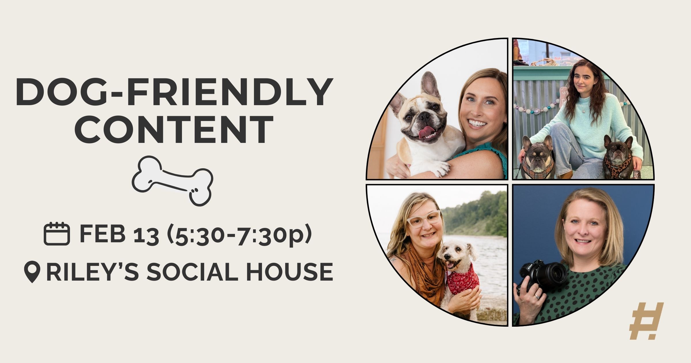 "Networking event with the topic of Dog-Friendly Content on February 13 from 5:30 to 7:30 p.m. at Riley's Social House."