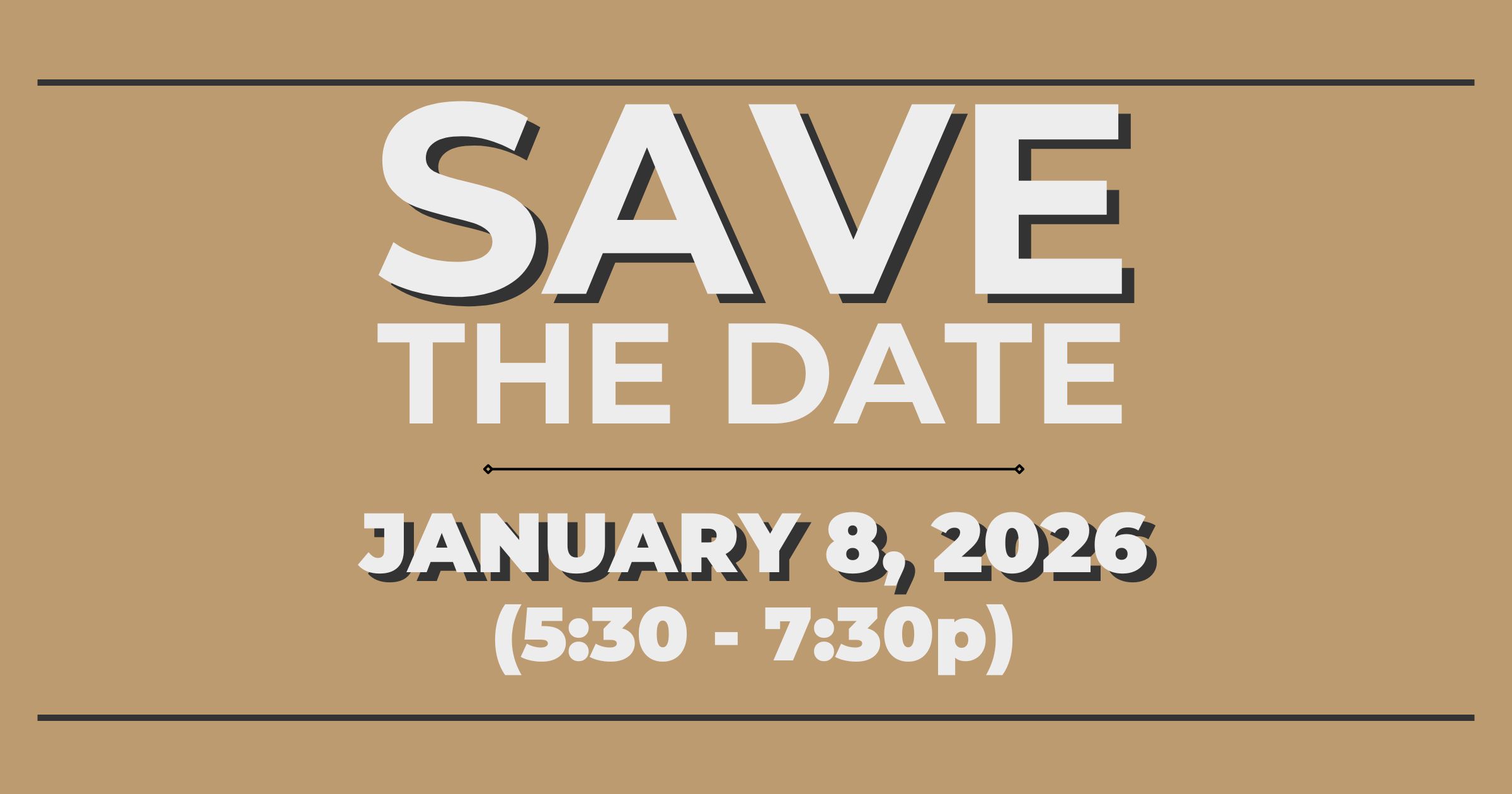 "Save the date, January 8, 2026 from 5:30 to 7:30 p.m."