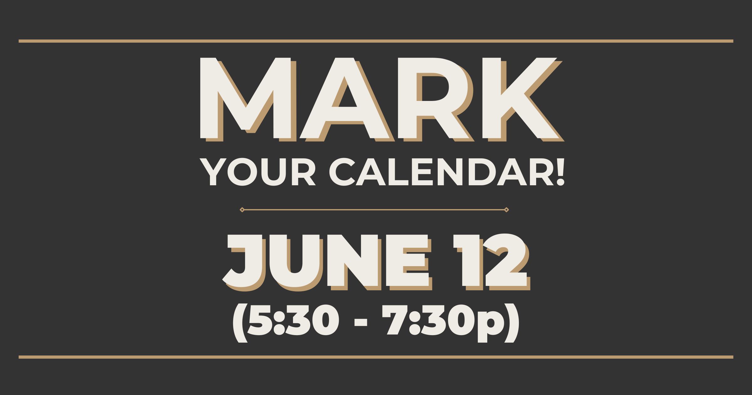 "Mark your calendar, June 12 from 5:30 to 7:30 p.m."