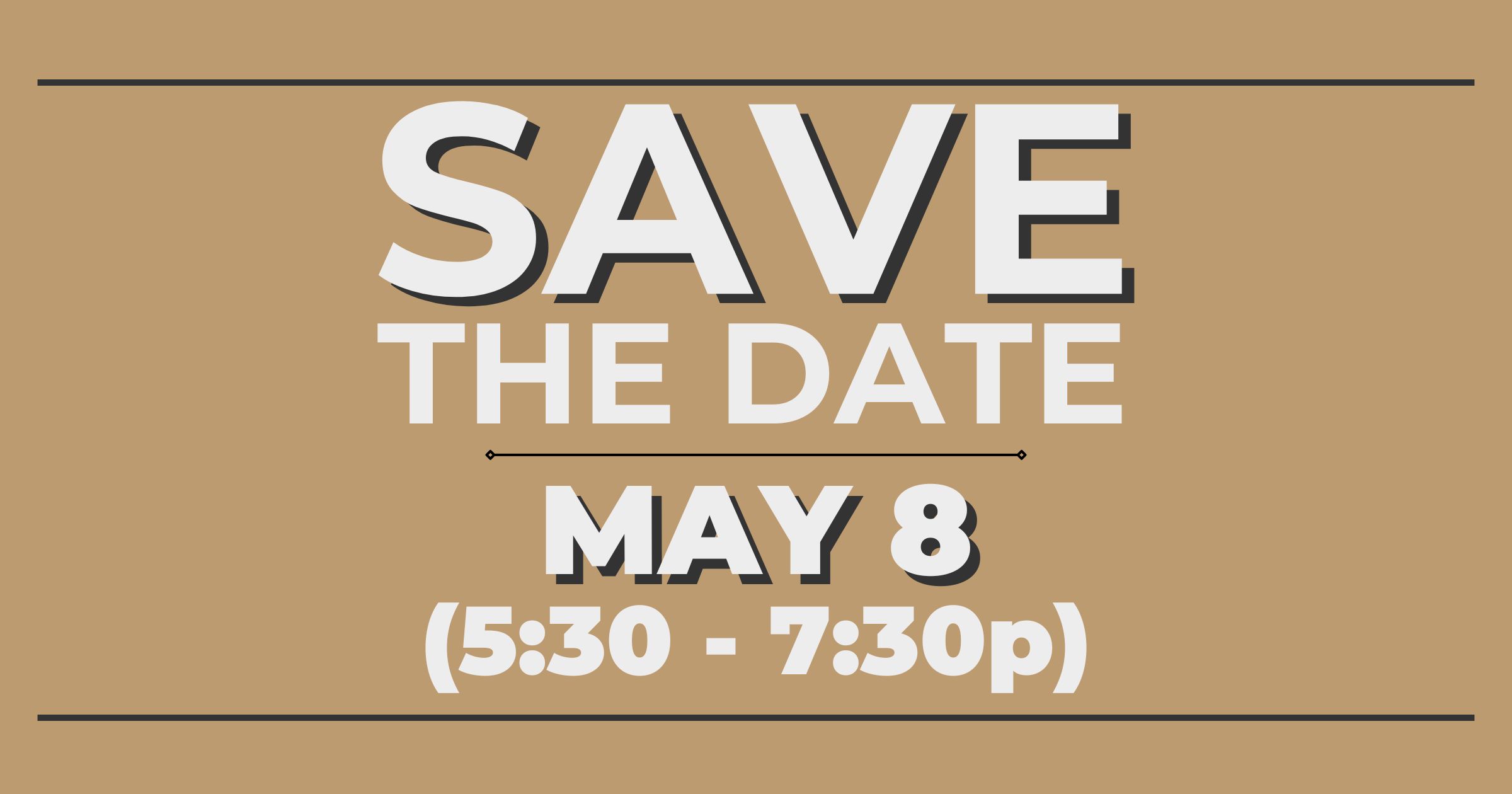 "Save the date, May 8 from 5:30 to 7:30 p.m."