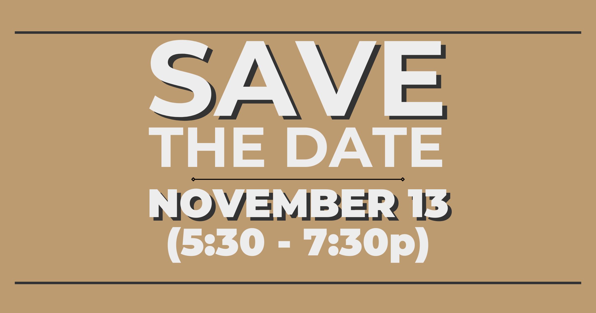 "Save the date, November 13 from 5:30 to 7:30 p.m."